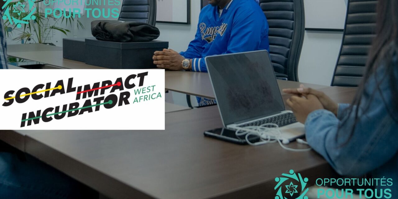 Appel à candidatures : 2ᵉ Cohorte de l’Incubateur d’Impact Social (SII) en Afrique de l&rsquo;Ouest