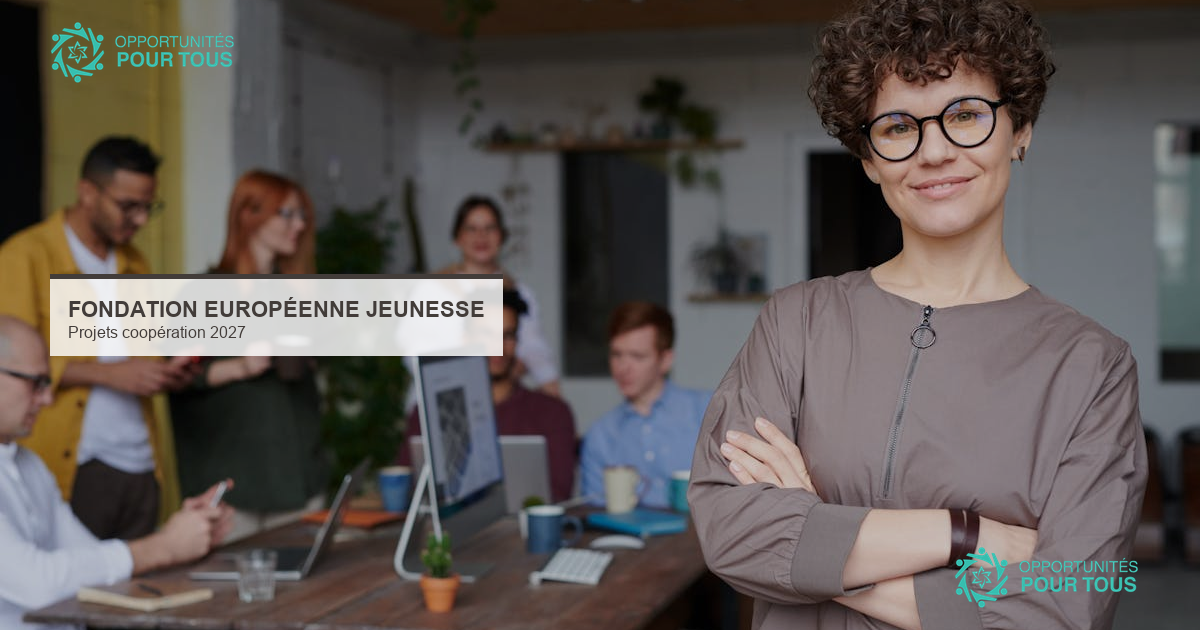 Fondation Européenne de la Jeunesse : candidatures ouvertes pour projets de coopération 2027