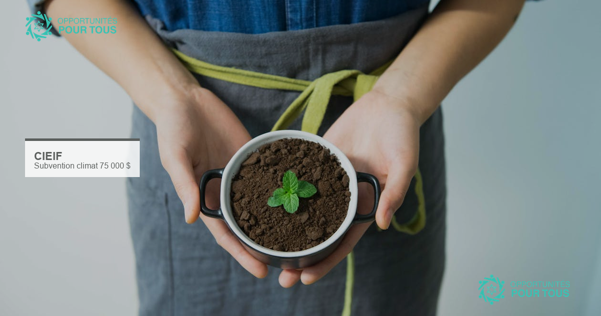 Subvention climat – Jusqu&rsquo;à 75 000 $ du Climate Intervention Environmental Impact Fund