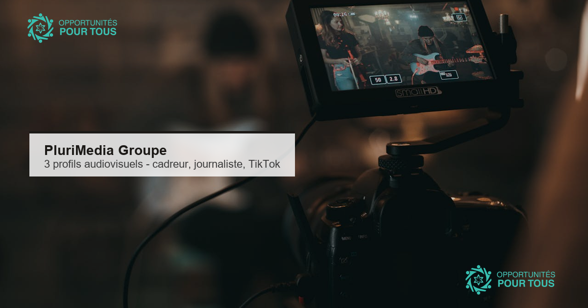 PluriMedia Groupe recrute 3 profils audiovisuels : Cadreur/Monteur, Journaliste-Scenariste et Specialiste TikTok