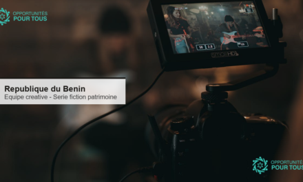Republique du Benin : appel a candidatures pour la constitution d&rsquo;une equipe creative pour une serie de fiction patrimoniale