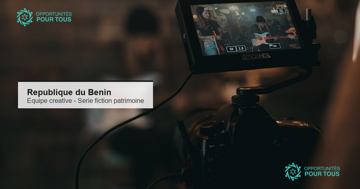 Republique du Benin : appel a candidatures pour la constitution d&rsquo;une equipe creative pour une serie de fiction patrimoniale