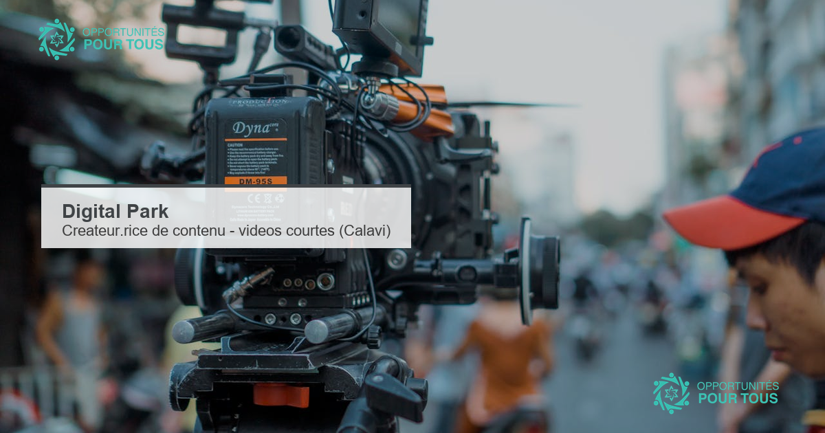 Digital Park recrute un.e createur.rice de contenu video a Calavi (CV ou portfolio par WhatsApp / email)
