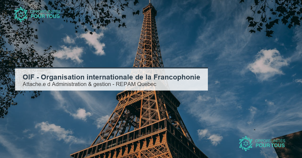 OIF : appel a candidatures pour un.e Attache.e d Administration et de gestion a la Representation pour les Ameriques (Quebec, Canada)
