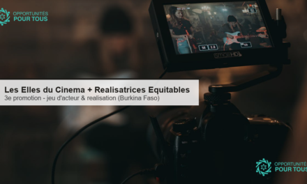 Les Elles du Cinéma + Réalisatrices Équitables : 3e promotion de formation en jeu d&rsquo;acteur et réalisation cinématographique (Burkina Faso)