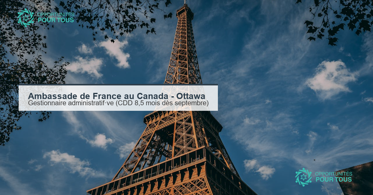 Ambassade de France au Canada (Ottawa) recrute un·e Gestionnaire administratif·ve (CDD 8,5 mois dès septembre 2026)