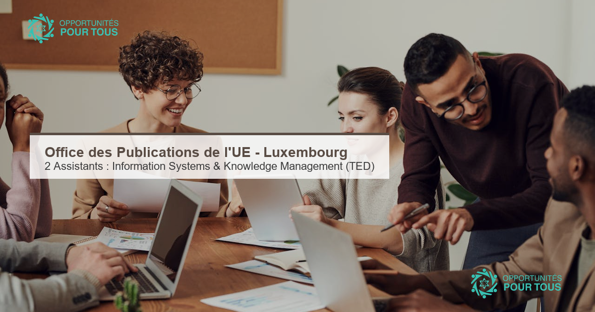 Office des Publications de l&rsquo;UE (Luxembourg) : 2 Assistant·e·s à l&rsquo;unité TED & Marchés publics (Information Systems & Knowledge Management)