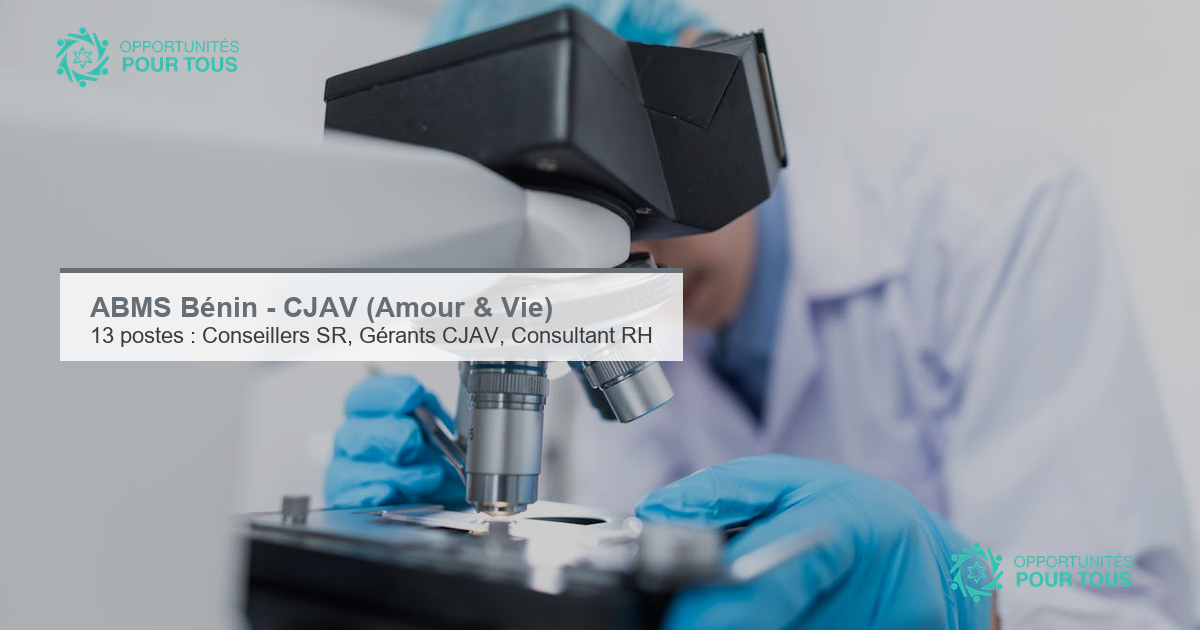 ABMS Bénin (CJAV Amour & Vie) recrute : 2 Conseiller·e·s SR, 8 Assistant·e·s SR, 2 Gérant·e·s CJAV et 1 Consultant·e RH