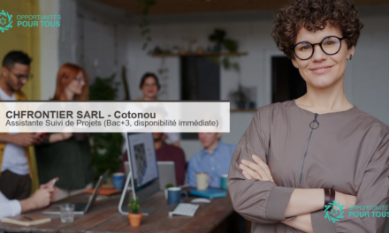 CHFRONTIER SARL (Cotonou) recrute une Assistante Suivi de Projets (Bac+3 minimum, disponibilité immédiate)