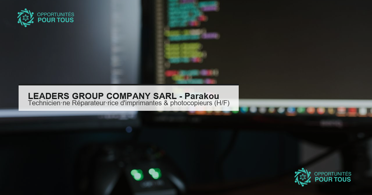 LEADERS GROUP COMPANY SARL (Parakou) recrute un·e Technicien·ne Réparateur·rice d&rsquo;Imprimantes & Photocopieurs (H/F) – CDI
