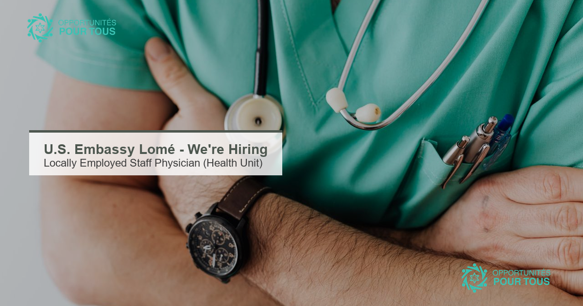 U.S. Embassy Lomé – We&rsquo;re Hiring : Locally Employed Staff Physician (Health Unit)