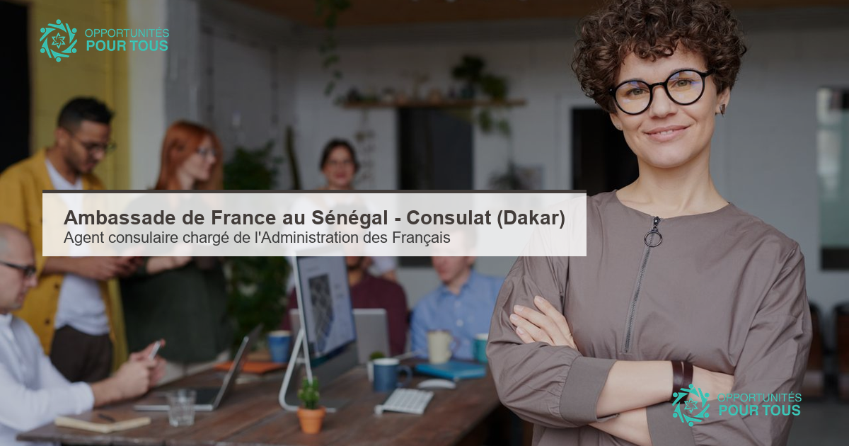Ambassade de France au Sénégal – recrutement d&rsquo;un·e Agent consulaire chargé·e de l&rsquo;Administration des Français (Consulat général de France à Dakar)