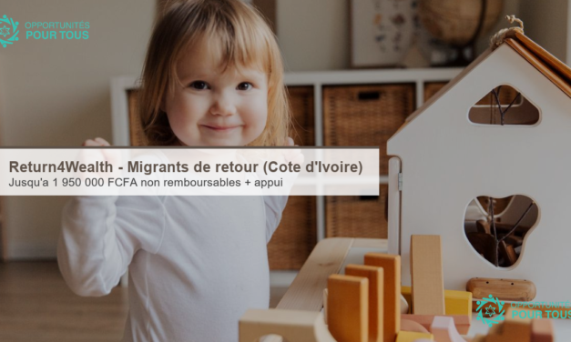 Return4Wealth – Jusqu&rsquo;à 1 950 000 FCFA pour les migrants de retour en Côte d&rsquo;Ivoire